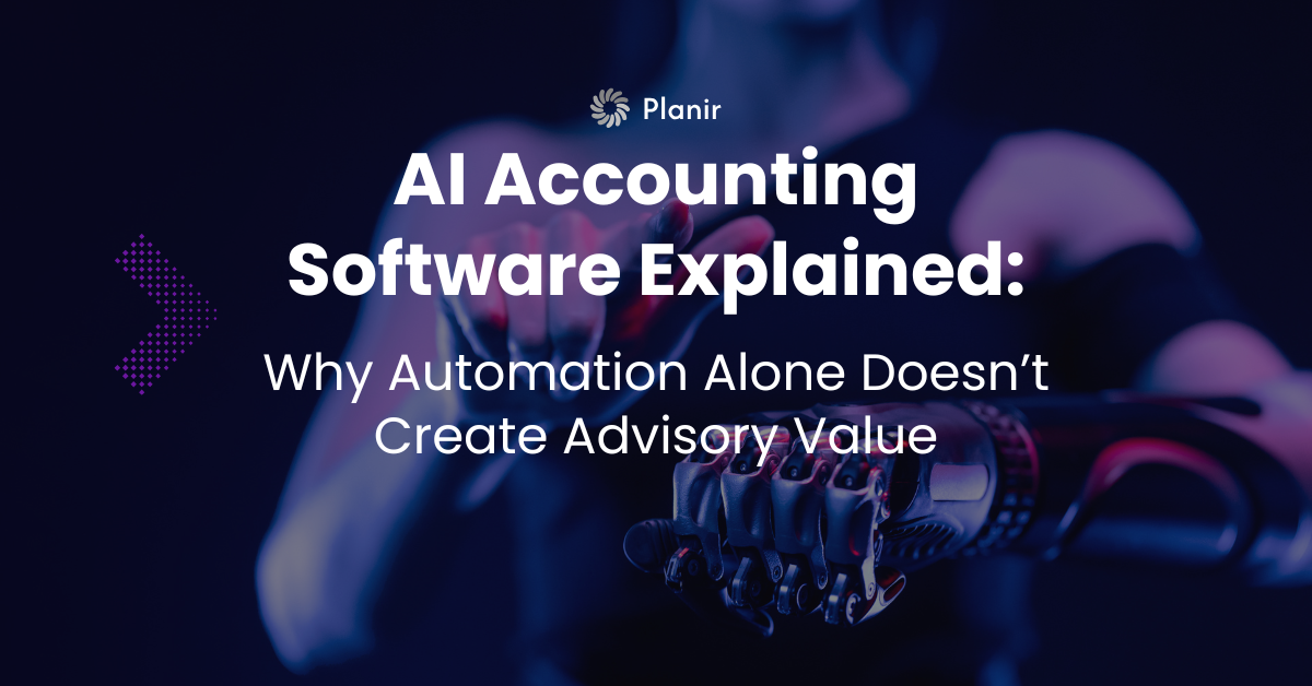AI Accounting Software Explained: Why Automation Alone Doesn’t Create Advisory Value