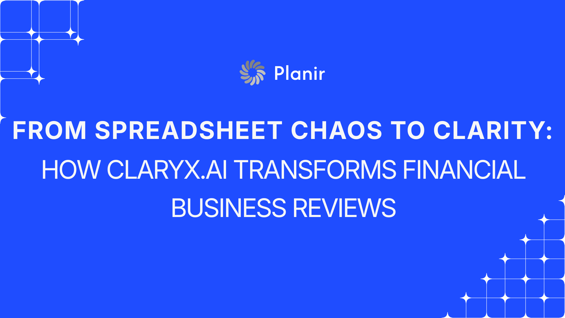 From Spreadsheet Chaos to Clarity: How Planir Transforms Financial Business Reviews
