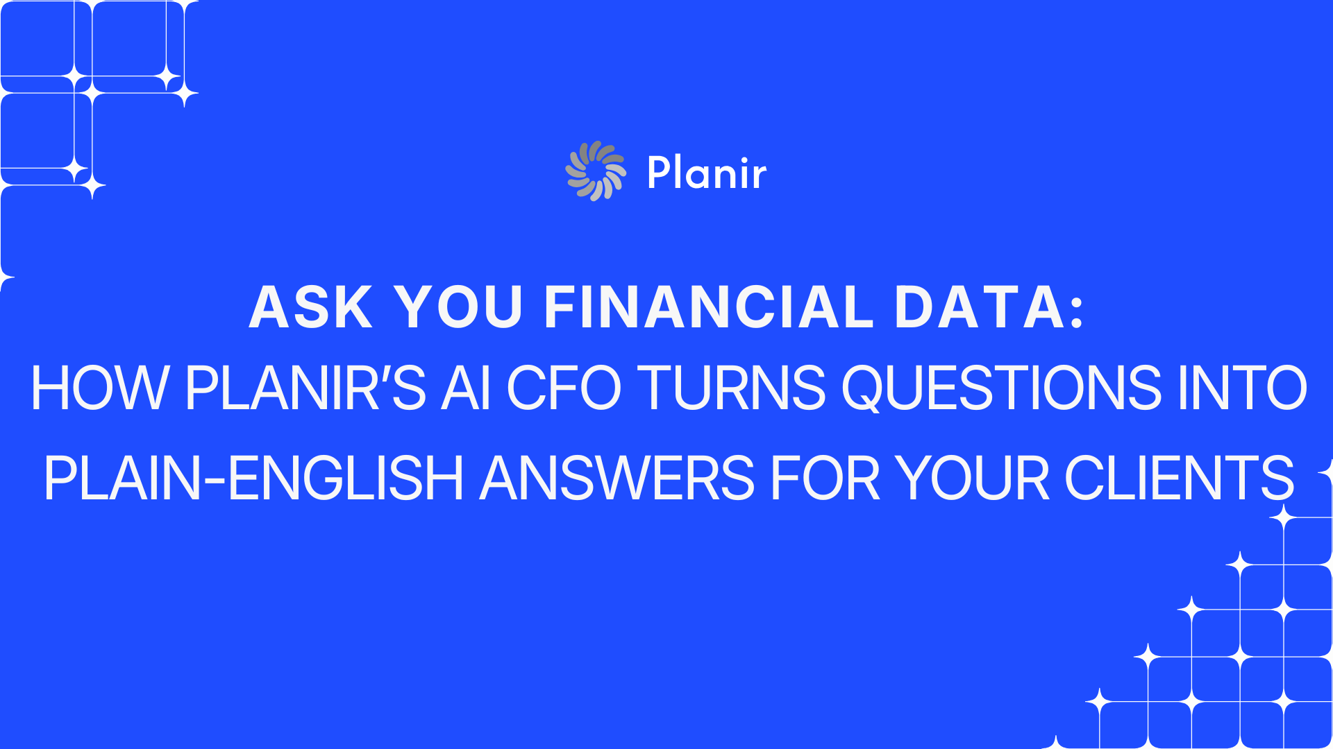 Ask Your Financial Data: How Planir’s AI CFO Turns Questions into Plain-English Answers for Your Clients