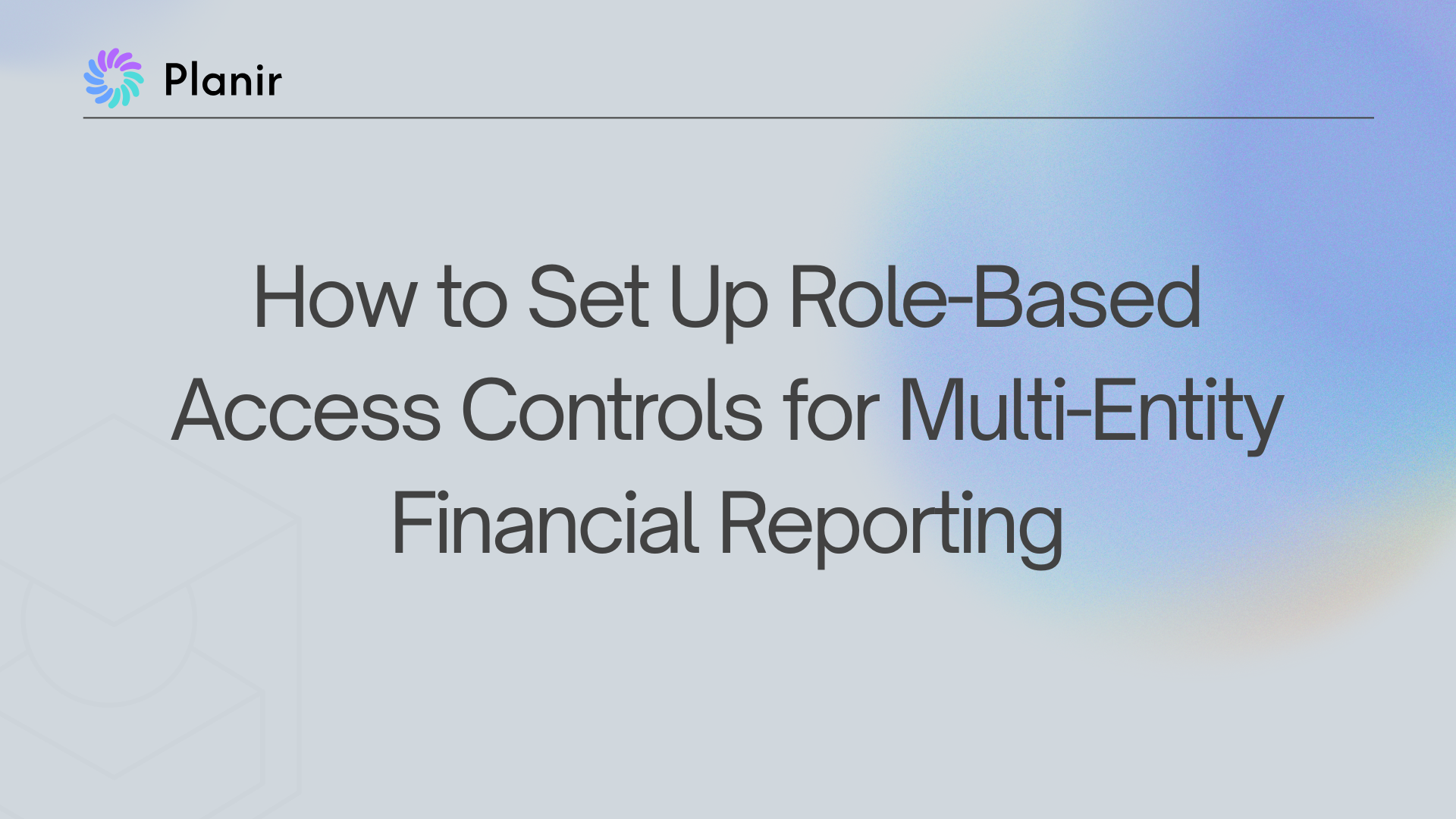 How to Set Up Role-Based Access Controls for Multi-Entity Financial Reporting
