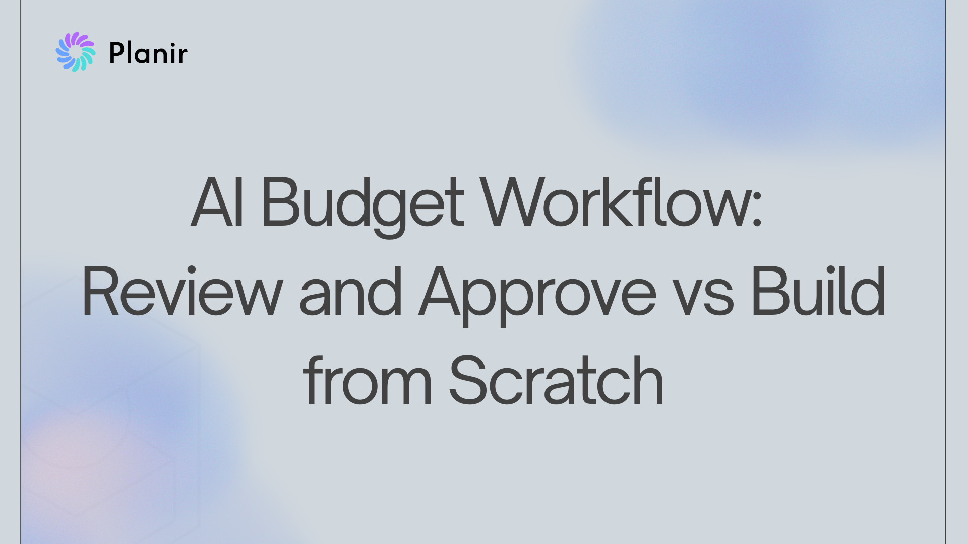 AI Budget Workflow: Review and Approve vs Build from Scratch