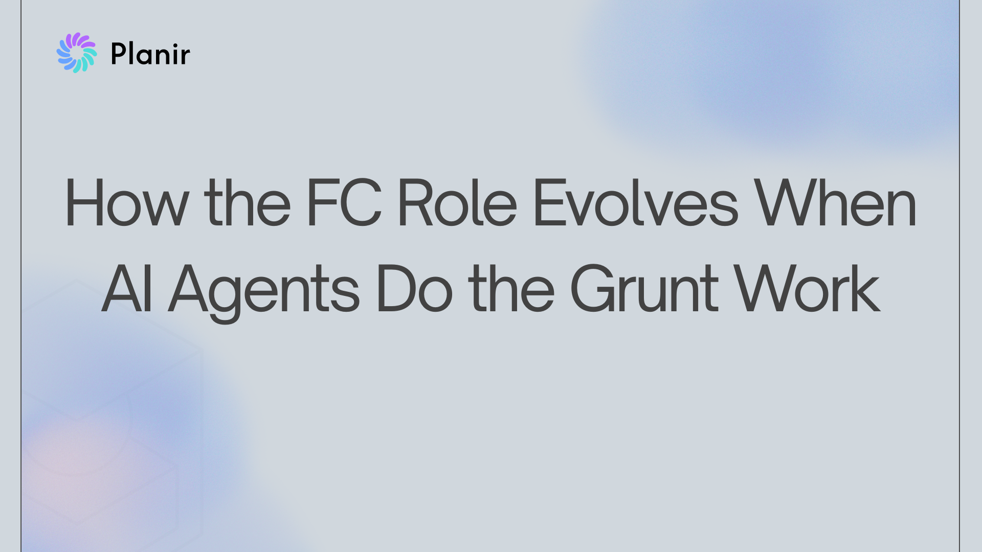 How the FC Role Evolves When AI Agents Do the Grunt Work