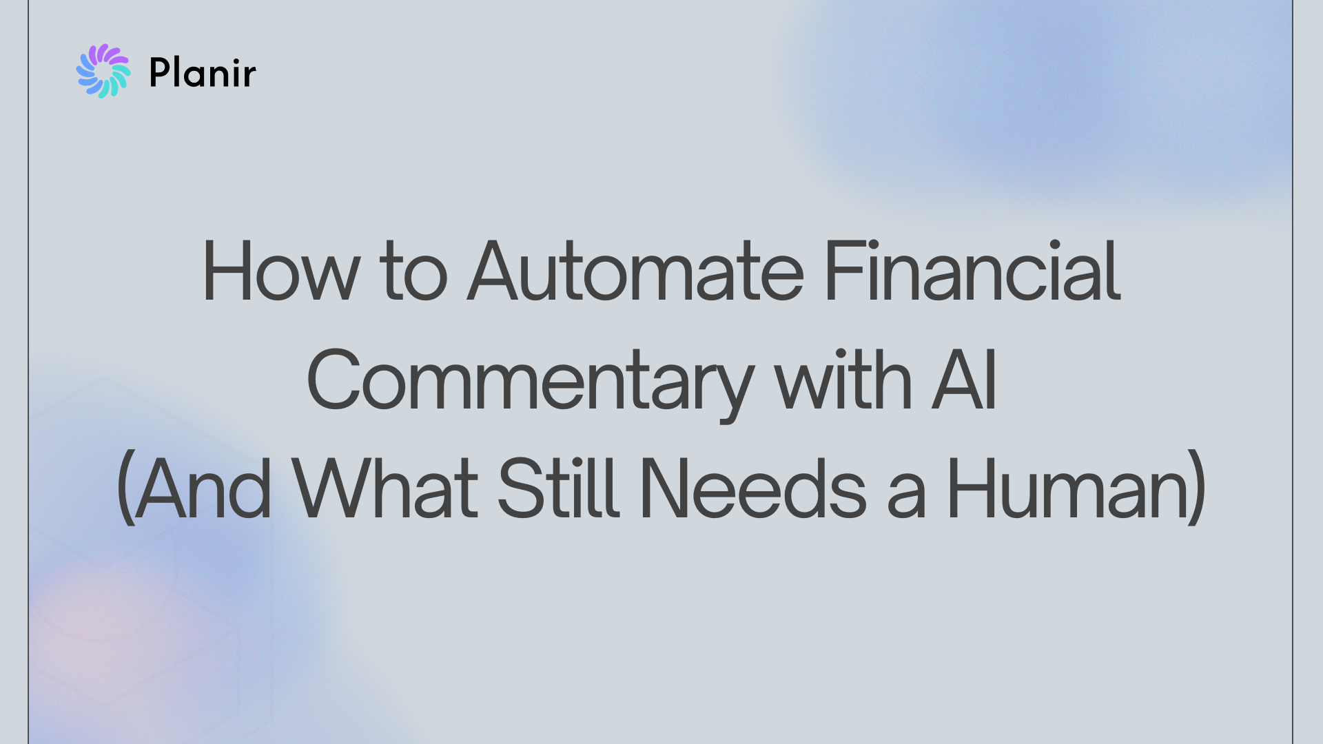 How to Automate Financial Commentary with AI (And What Still Needs a Human)