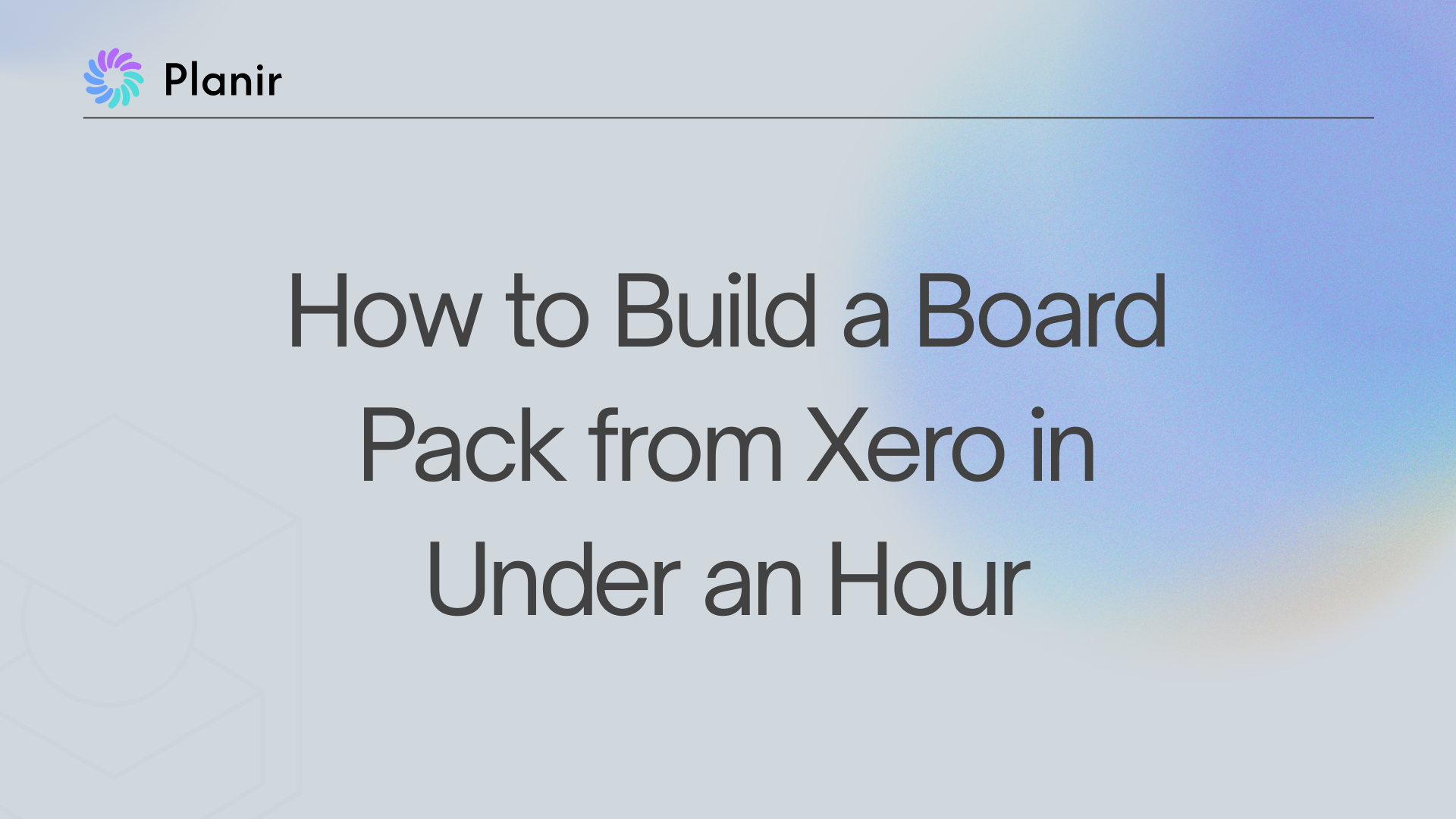 How to Build a Board Pack from Xero in Under an Hour