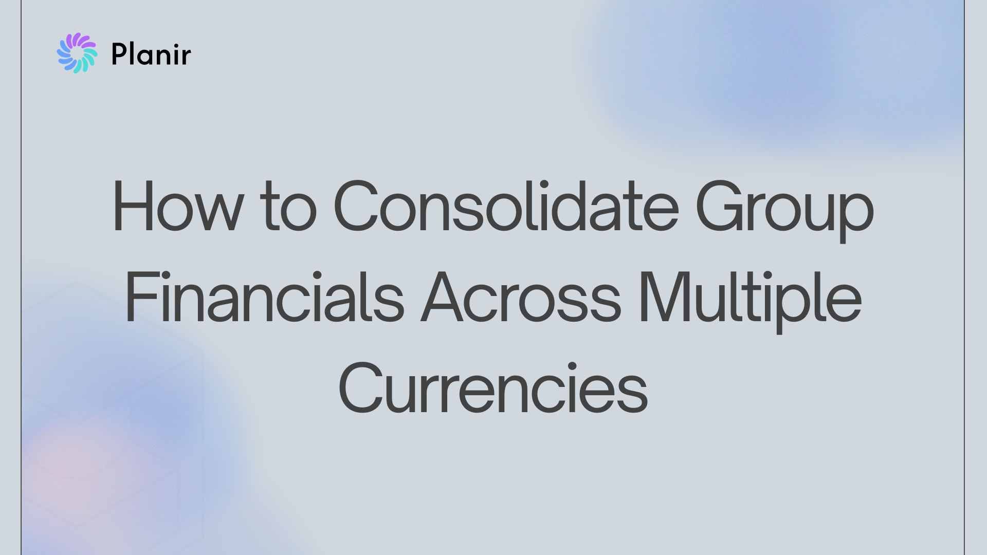 How to Consolidate Group Financials Across Multiple Currencies