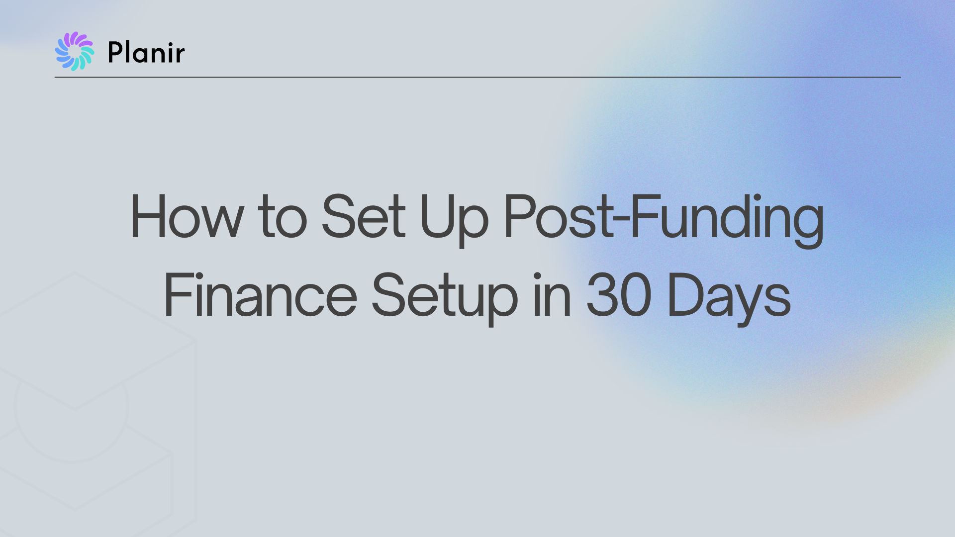 How to Set Up Post-Funding Finance Setup in 30 Days