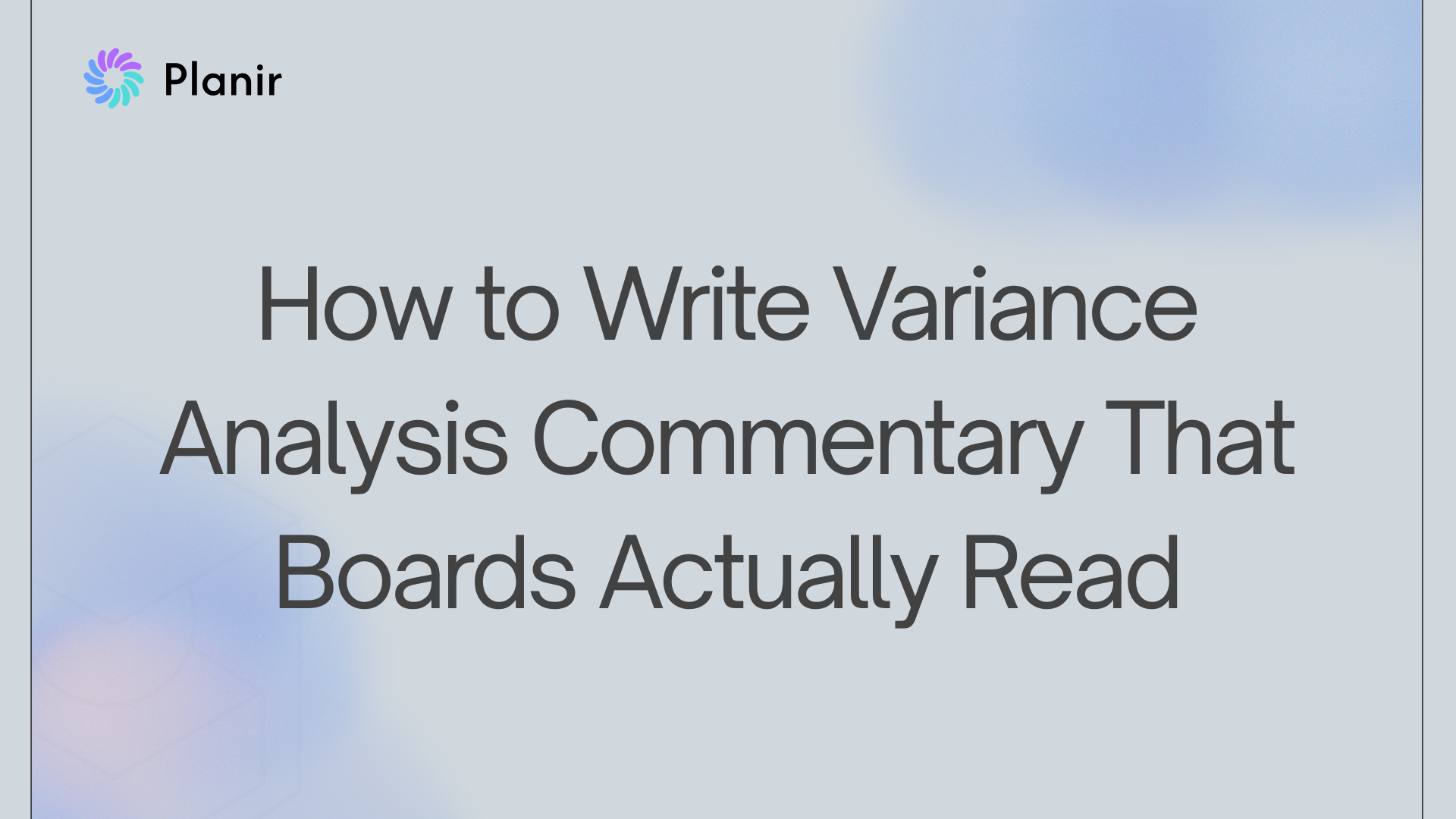 How to Write Variance Analysis Commentary That Boards Actually Read