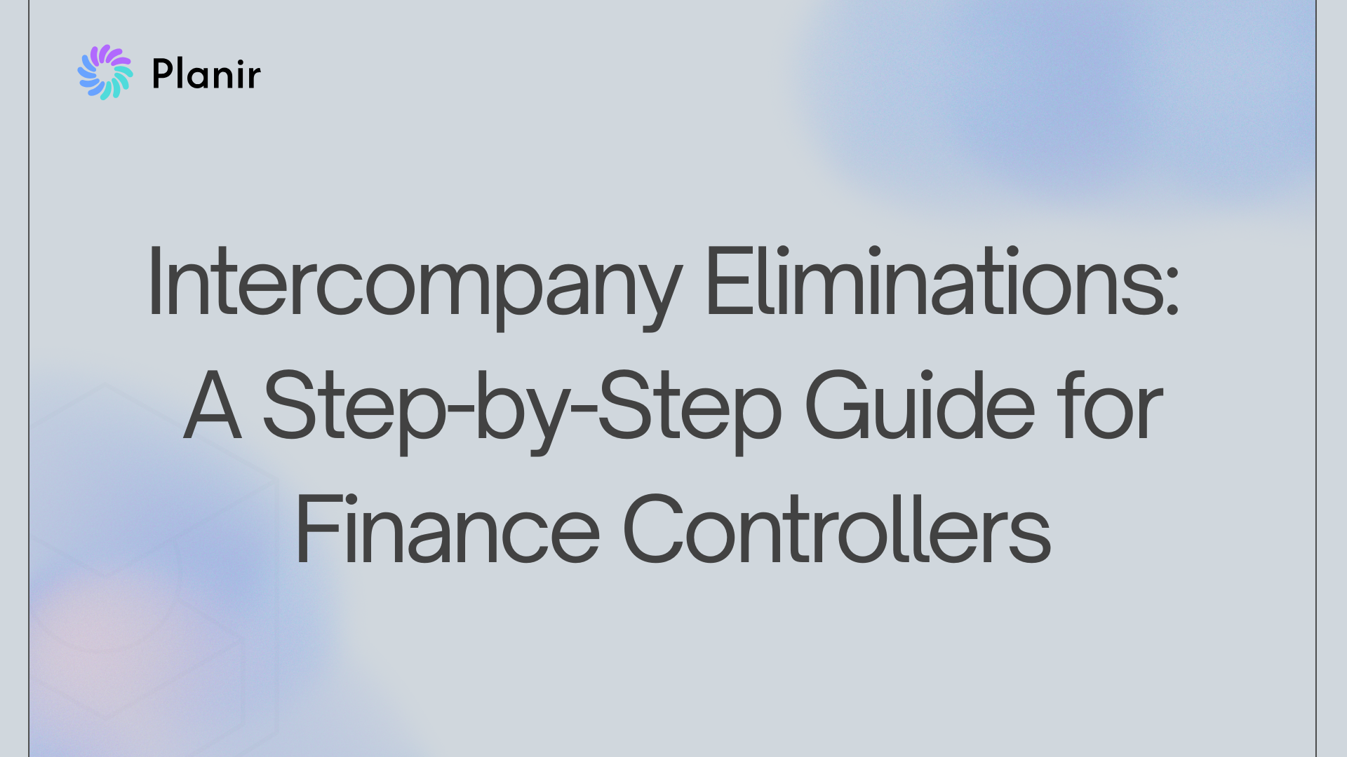 Intercompany Eliminations: A Step-by-Step Guide for Finance Controllers