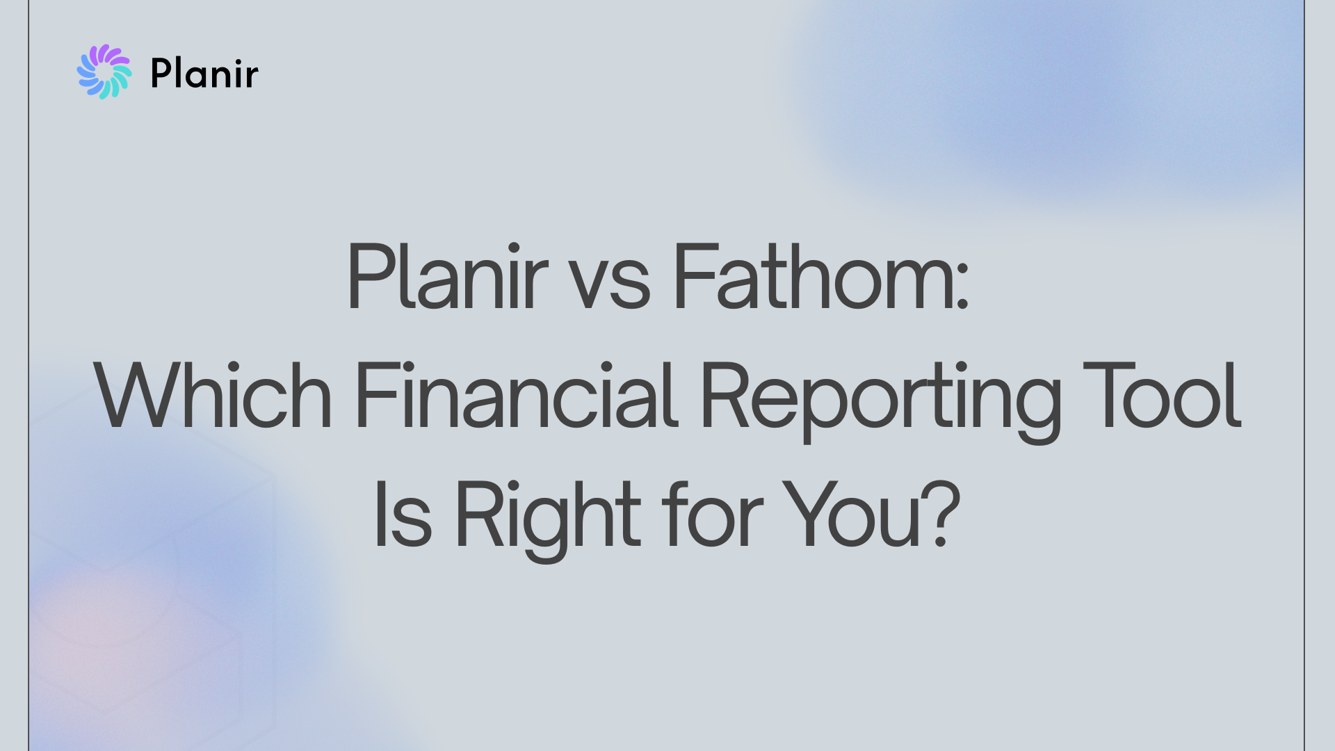 Planir vs Fathom: Which Financial Reporting Tool Is Right for You?