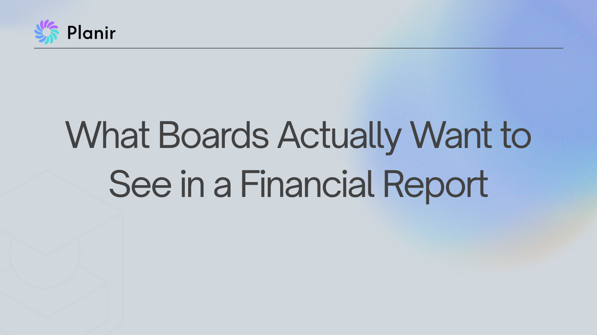 What Boards Actually Want to See in a Financial Report