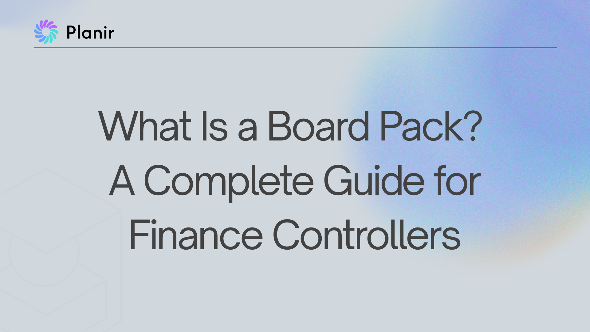 What Is a Board Pack? A Complete Guide for Finance Controllers
