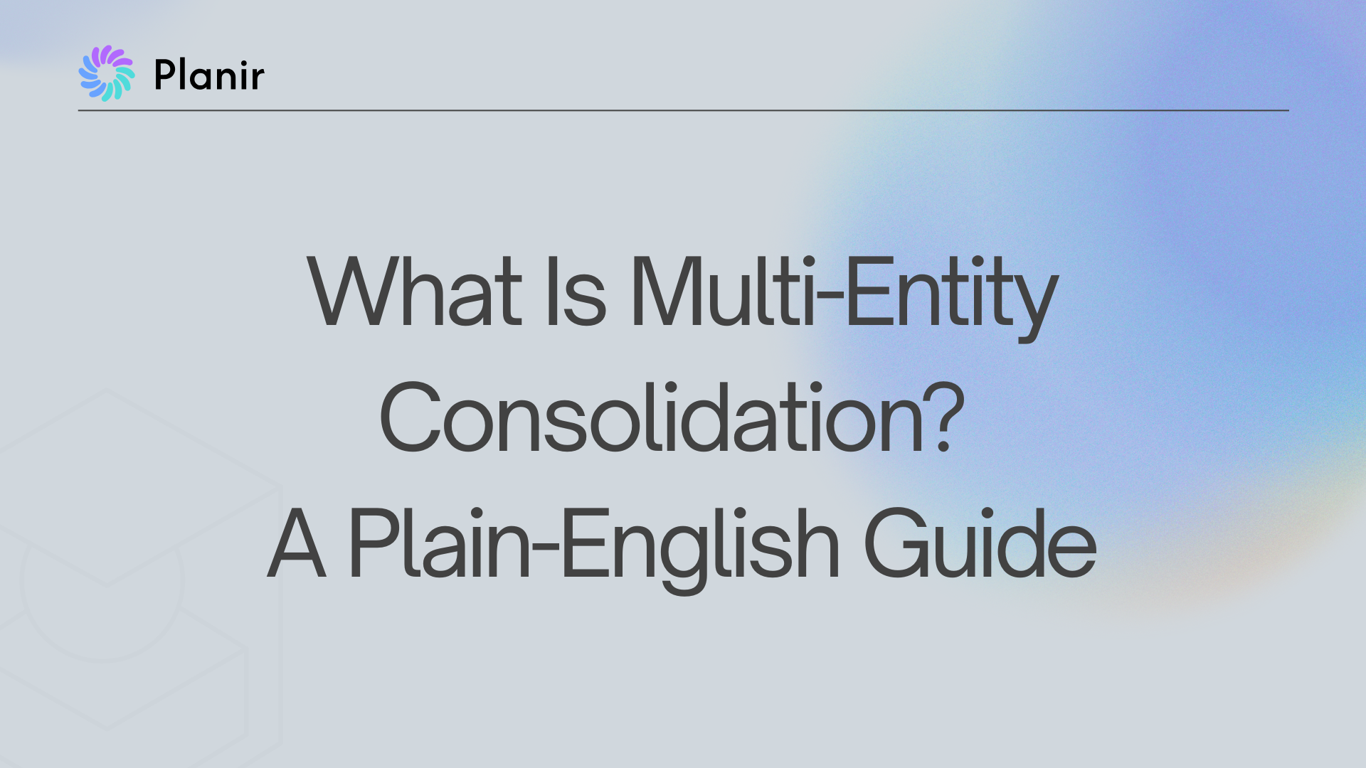 What Is Multi-Entity Consolidation? A Plain-English Guide