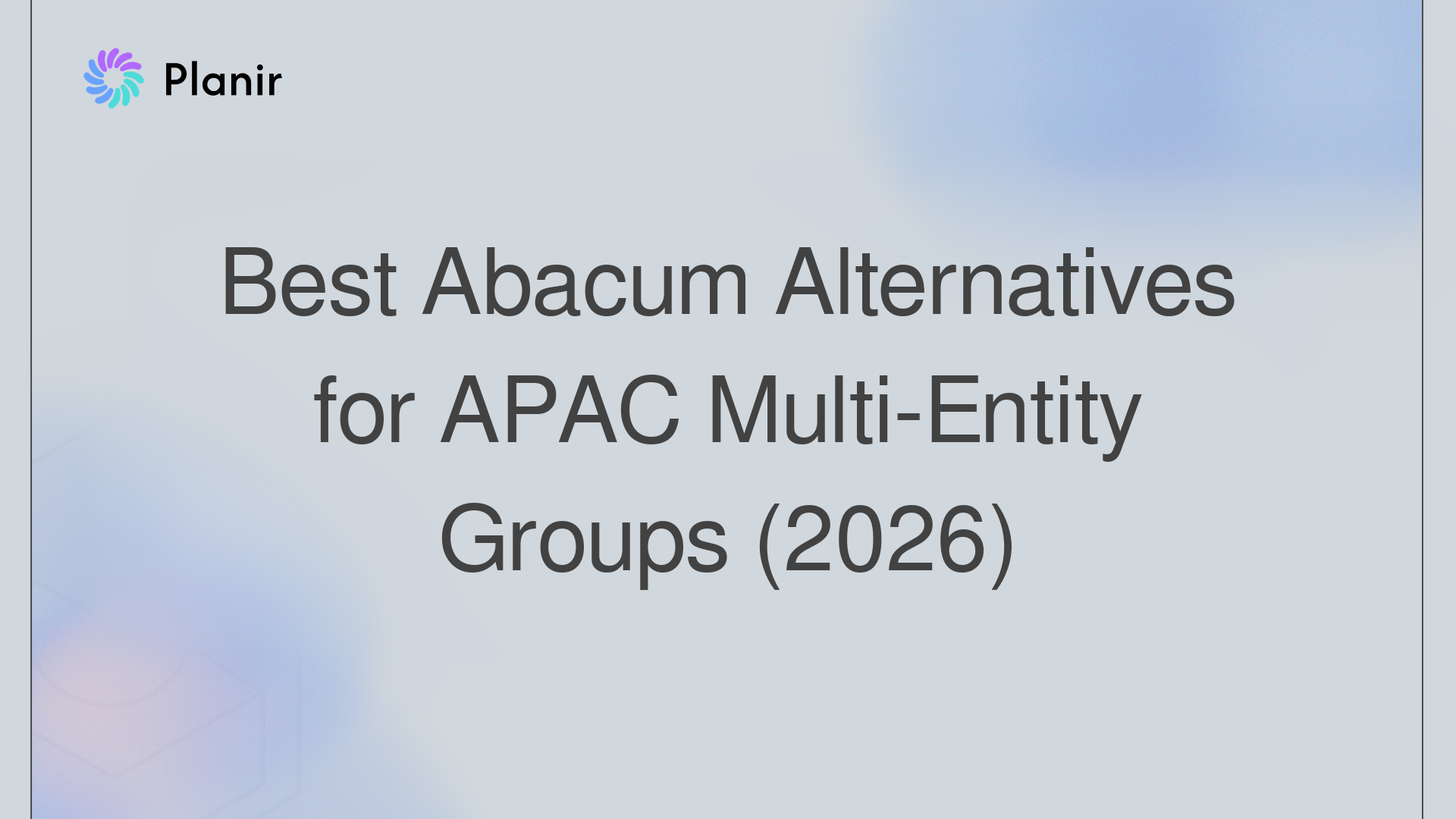 Best Abacum Alternatives for APAC Multi-Entity Groups (2026)