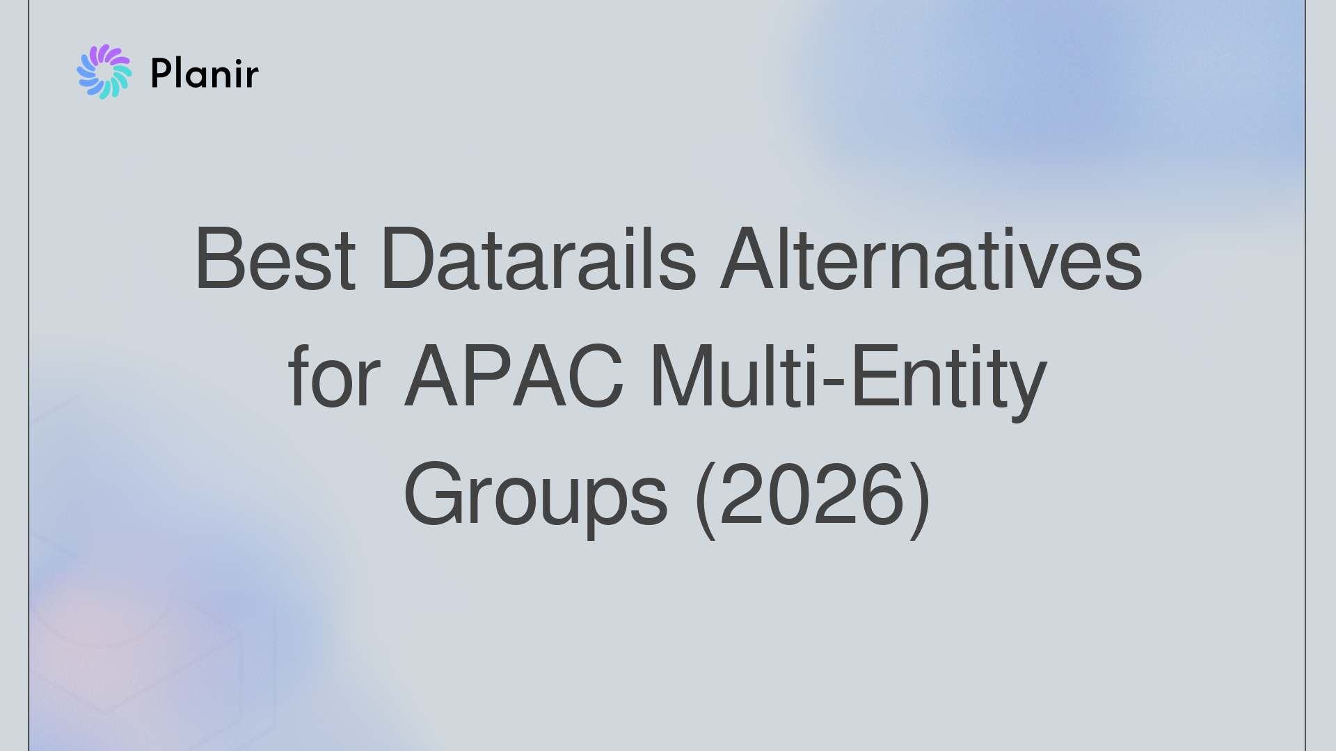 Best Datarails Alternatives for APAC Multi-Entity Groups (2026)