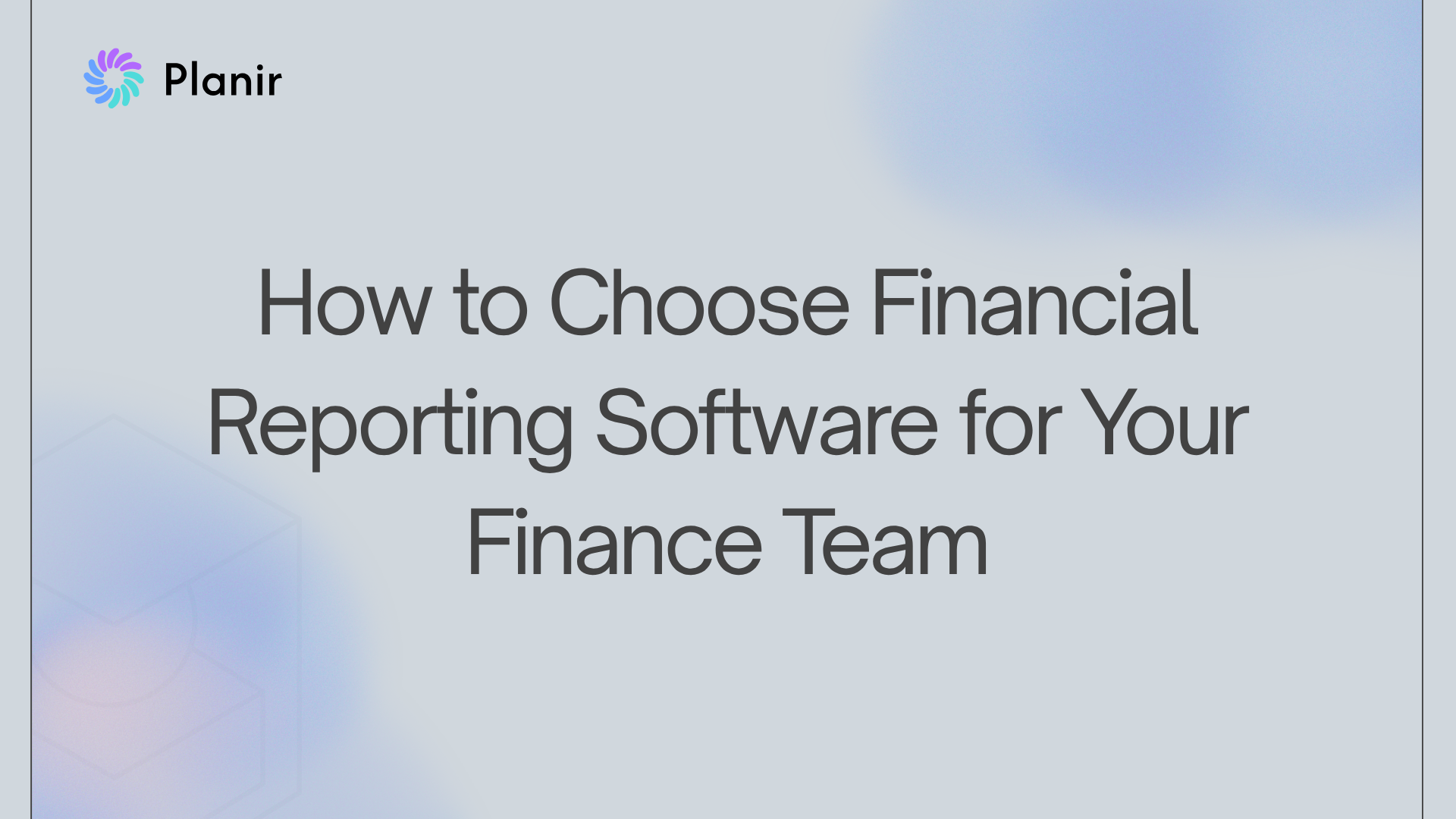 How to Choose Financial Reporting Software for Your Finance Team