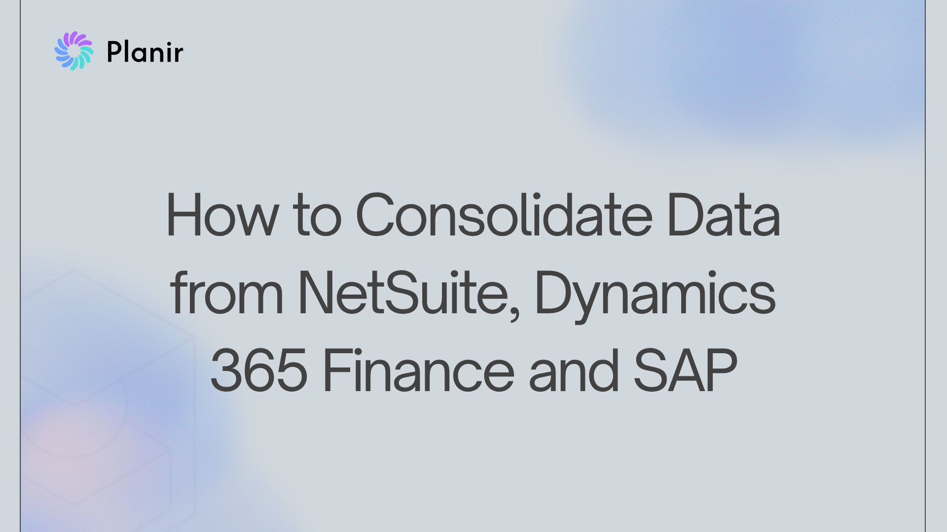 How to Consolidate Data from NetSuite, Dynamics 365 Finance and SAP